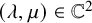 left parenthesis lamda comma mu right parenthesis element of double struck upper C squared