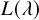 upper L left parenthesis lamda right parenthesis