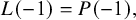upper L left parenthesis negative 1 right parenthesis equals upper P left parenthesis negative 1 right parenthesis comma