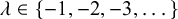 lamda element of StartSet negative 1 comma negative 2 comma negative 3 comma ellipsis EndSet