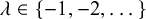 lamda element of StartSet negative 1 comma negative 2 comma ellipsis EndSet