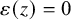 epsilon left parenthesis z right parenthesis equals 0