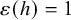 epsilon left parenthesis h right parenthesis equals 1