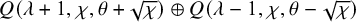upper Q left parenthesis lamda plus 1 comma chi comma theta plus StartRoot chi EndRoot right parenthesis circled plus upper Q left parenthesis lamda minus 1 comma chi comma theta minus StartRoot chi EndRoot right parenthesis