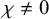 chi not equals 0