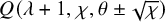upper Q left parenthesis lamda plus 1 comma chi comma theta plus or minus StartRoot chi EndRoot right parenthesis