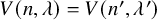 upper V left parenthesis n comma lamda right parenthesis equals upper V left parenthesis n prime comma lamda Superscript prime Baseline right parenthesis