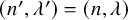 left parenthesis n prime comma lamda Superscript prime Baseline right parenthesis equals left parenthesis n comma lamda right parenthesis
