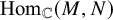 hom Subscript double struck upper C Baseline left parenthesis upper M comma upper N right parenthesis
