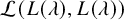 script upper L left parenthesis upper L left parenthesis lamda right parenthesis comma upper L left parenthesis lamda right parenthesis right parenthesis