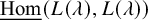 ModifyingBelow hom With quotation dash left parenthesis upper L left parenthesis lamda right parenthesis comma upper L left parenthesis lamda right parenthesis right parenthesis