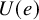 upper U left parenthesis e right parenthesis