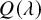 upper Q left parenthesis lamda right parenthesis