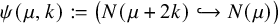 psi left parenthesis mu comma k right parenthesis colon equals left parenthesis upper N left parenthesis mu plus 2 k right parenthesis right arrow with hook upper N left parenthesis mu right parenthesis right parenthesis