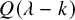 upper Q left parenthesis lamda minus k right parenthesis