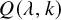 upper Q left parenthesis lamda comma k right parenthesis