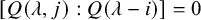 left bracket upper Q left parenthesis lamda comma j right parenthesis colon upper Q left parenthesis lamda minus i right parenthesis right bracket equals 0