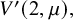 upper V prime left parenthesis 2 comma mu right parenthesis comma