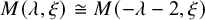 upper M left parenthesis lamda comma xi right parenthesis approximately equals upper M left parenthesis negative lamda minus 2 comma xi right parenthesis