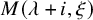 upper M left parenthesis lamda plus i comma xi right parenthesis