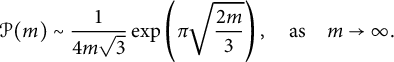 script upper P left parenthesis m right parenthesis tilde StartFraction 1 Over 4 m StartRoot 3 EndRoot EndFraction exp left parenthesis pi StartRoot StartFraction 2 m Over 3 EndFraction EndRoot right parenthesis comma as m right arrow infinity period