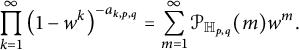 product Underscript k equals 1 Overscript infinity Endscripts left parenthesis 1 minus w Superscript k Baseline right parenthesis Superscript minus a Super Subscript k comma p comma q Superscript Baseline equals sigma summation Underscript m equals 1 Overscript infinity Endscripts script upper P Subscript double struck upper H Sub Subscript p comma q Subscript Baseline left parenthesis m right parenthesis w Superscript m Baseline period