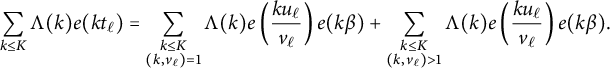 StartLayout 1st Row 1st Column sigma summation Underscript k less than or equals upper K Endscripts normal upper Lamda left parenthesis k right parenthesis e left parenthesis k t Subscript script l Baseline right parenthesis 2nd Column equals sigma summation Underscript StartLayout 1st Row k less than or equals upper K 2nd Row left parenthesis k comma v Subscript script l Baseline right parenthesis equals 1 EndLayout Endscripts normal upper Lamda left parenthesis k right parenthesis e left parenthesis StartFraction k u Subscript script l Baseline Over v Subscript script l Baseline EndFraction right parenthesis e left parenthesis k beta right parenthesis plus sigma summation Underscript StartLayout 1st Row k less than or equals upper K 2nd Row left parenthesis k comma v Subscript script l Baseline right parenthesis greater than 1 EndLayout Endscripts normal upper Lamda left parenthesis k right parenthesis e left parenthesis StartFraction k u Subscript script l Baseline Over v Subscript script l Baseline EndFraction right parenthesis e left parenthesis k beta right parenthesis period EndLayout