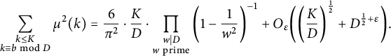 sigma summation Underscript StartLayout 1st Row k less than or equals upper K 2nd Row k identical to b mod upper D EndLayout Endscripts mu squared left parenthesis k right parenthesis equals StartFraction 6 Over pi squared EndFraction dot StartFraction upper K Over upper D EndFraction dot product Underscript StartLayout 1st Row w vertical bar upper D 2nd Row w prime EndLayout Endscripts left parenthesis 1 minus StartFraction 1 Over w squared EndFraction right parenthesis Superscript negative 1 Baseline plus upper O Subscript epsilon Baseline left parenthesis left parenthesis StartFraction upper K Over upper D EndFraction right parenthesis Superscript one half Baseline plus upper D Superscript one half plus epsilon Baseline right parenthesis period