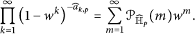 product Underscript k equals 1 Overscript infinity Endscripts left parenthesis 1 minus w Superscript k Baseline right parenthesis Superscript minus ModifyingAbove a With caret Super Subscript k comma p Superscript Baseline equals sigma summation Underscript m equals 1 Overscript infinity Endscripts script upper P Subscript ModifyingAbove double struck upper H With caret Sub Subscript p Subscript Baseline left parenthesis m right parenthesis w Superscript m Baseline period