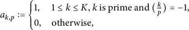 a Subscript k comma p Baseline colon equals StartLayout Enlarged left brace 1st Row 1st Column 1 comma 2nd Column 1 less than or equals k less than or equals upper K comma k is prime and left parenthesis StartFraction k Over p EndFraction right parenthesis equals negative 1 comma 2nd Row 1st Column 0 comma 2nd Column otherwise comma EndLayout