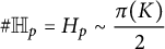 number sign double struck upper H Subscript p Baseline equals upper H Subscript p Baseline tilde StartFraction pi left parenthesis upper K right parenthesis Over 2 EndFraction