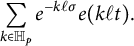 StartLayout 1st Row sigma summation Underscript k element of double struck upper H Subscript p Baseline Endscripts e Superscript minus k script l sigma Baseline e left parenthesis k script l t right parenthesis period EndLayout