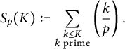 upper S Subscript p Baseline left parenthesis upper K right parenthesis colon equals sigma summation Underscript StartLayout 1st Row k less than or equals upper K 2nd Row k prime EndLayout Endscripts left parenthesis StartFraction k Over p EndFraction right parenthesis period