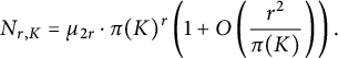 StartLayout 1st Row upper N Subscript r comma upper K Baseline equals mu Subscript 2 r Baseline dot pi left parenthesis upper K right parenthesis Superscript r Baseline left parenthesis 1 plus upper O left parenthesis StartFraction r squared Over pi left parenthesis upper K right parenthesis EndFraction right parenthesis right parenthesis period EndLayout