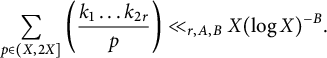 sigma summation Underscript StartLayout 1st Row p element of left parenthesis upper X comma 2 upper X right bracket EndLayout Endscripts left parenthesis StartFraction k 1 ellipsis k Subscript 2 r Baseline Over p EndFraction right parenthesis much less than Subscript r comma upper A comma upper B Baseline upper X left parenthesis log upper X right parenthesis Superscript negative upper B Baseline period