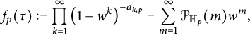 f Subscript p Baseline left parenthesis tau right parenthesis colon equals product Underscript k equals 1 Overscript infinity Endscripts left parenthesis 1 minus w Superscript k Baseline right parenthesis Superscript minus a Super Subscript k comma p Superscript Baseline equals sigma summation Underscript m equals 1 Overscript infinity Endscripts script upper P Subscript double struck upper H Sub Subscript p Subscript Baseline left parenthesis m right parenthesis w Superscript m Baseline comma