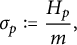 sigma Subscript p Baseline colon equals StartFraction upper H Subscript p Baseline Over m EndFraction comma