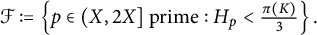 script upper F colon equals StartSet p element of left parenthesis upper X comma 2 upper X right bracket prime colon upper H Subscript p Baseline less than StartFraction pi left parenthesis upper K right parenthesis Over 3 EndFraction EndSet period