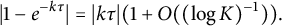 StartAbsoluteValue 1 minus e Superscript minus k tau Baseline EndAbsoluteValue equals StartAbsoluteValue k tau EndAbsoluteValue left parenthesis 1 plus upper O left parenthesis left parenthesis log upper K right parenthesis Superscript negative 1 Baseline right parenthesis right parenthesis period