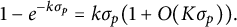 1 minus e Superscript minus k sigma Super Subscript p Superscript Baseline equals k sigma Subscript p Baseline left parenthesis 1 plus upper O left parenthesis upper K sigma Subscript p Baseline right parenthesis right parenthesis period