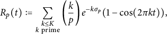 upper R Subscript p Baseline left parenthesis t right parenthesis colon equals sigma summation Underscript StartLayout 1st Row k less than or equals upper K 2nd Row k prime EndLayout Endscripts left parenthesis StartFraction k Over p EndFraction right parenthesis e Superscript minus k sigma Super Subscript p Superscript Baseline left parenthesis 1 minus cosine left parenthesis 2 pi k t right parenthesis right parenthesis comma
