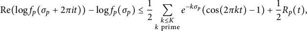 StartLayout 1st Row 1st Column re left parenthesis log f Subscript p Baseline left parenthesis sigma Subscript p Baseline plus 2 pi i t right parenthesis right parenthesis minus log f Subscript p Baseline left parenthesis sigma Subscript p Baseline right parenthesis 2nd Column less than or equals one half sigma summation Underscript StartLayout 1st Row k less than or equals upper K 2nd Row k prime EndLayout Endscripts e Superscript minus k sigma Super Subscript p Superscript Baseline left parenthesis cosine left parenthesis 2 pi k t right parenthesis minus 1 right parenthesis plus one half upper R Subscript p Baseline left parenthesis t right parenthesis comma EndLayout