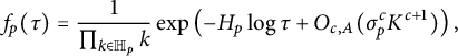 f Subscript p Baseline left parenthesis tau right parenthesis equals StartFraction 1 Over product Underscript k element of double struck upper H Subscript p Baseline Endscripts k EndFraction exp left parenthesis minus upper H Subscript p Baseline log tau plus upper O Subscript c comma upper A Baseline left parenthesis sigma Subscript p Superscript c Baseline upper K Superscript c plus 1 Baseline right parenthesis right parenthesis comma