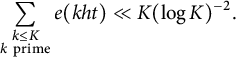 sigma summation Underscript StartLayout 1st Row k less than or equals upper K 2nd Row k prime EndLayout Endscripts e left parenthesis k h t right parenthesis much less than upper K left parenthesis log upper K right parenthesis Superscript negative 2 Baseline period