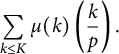 sigma summation Underscript StartLayout 1st Row k less than or equals upper K EndLayout Endscripts mu left parenthesis k right parenthesis left parenthesis StartFraction k Over p EndFraction right parenthesis period