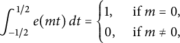 integral Subscript negative 1 divided by 2 Superscript 1 divided by 2 Baseline e left parenthesis m t right parenthesis d t equals StartLayout Enlarged left brace 1st Row 1st Column 1 comma 2nd Column if m equals 0 comma 2nd Row 1st Column 0 comma 2nd Column if m not equals 0 comma EndLayout
