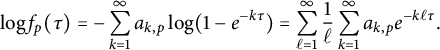 log f Subscript p Baseline left parenthesis tau right parenthesis equals minus sigma summation Underscript k equals 1 Overscript infinity Endscripts a Subscript k comma p Baseline log left parenthesis 1 minus e Superscript minus k tau Baseline right parenthesis equals sigma summation Underscript script l equals 1 Overscript infinity Endscripts StartFraction 1 Over script l EndFraction sigma summation Underscript k equals 1 Overscript infinity Endscripts a Subscript k comma p Baseline e Superscript minus k script l tau Baseline period