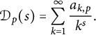 script upper D Subscript p Baseline left parenthesis s right parenthesis equals sigma summation Underscript k equals 1 Overscript infinity Endscripts StartFraction a Subscript k comma p Baseline Over k Superscript s Baseline EndFraction period