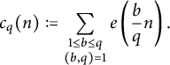 c Subscript q Baseline left parenthesis n right parenthesis colon equals sigma summation Underscript StartLayout 1st Row 1 less than or equals b less than or equals q 2nd Row left parenthesis b comma q right parenthesis equals 1 EndLayout Endscripts e left parenthesis StartFraction b Over q EndFraction n right parenthesis period