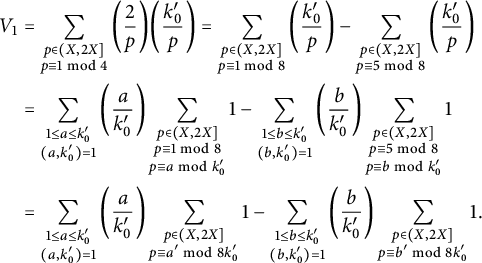 StartLayout 1st Row 1st Column upper V 1 2nd Column equals sigma summation Underscript StartLayout 1st Row p element of left parenthesis upper X comma 2 upper X right bracket 2nd Row p identical to 1 mod 4 EndLayout Endscripts left parenthesis StartFraction 2 Over p EndFraction right parenthesis left parenthesis StartFraction k prime 0 Over p EndFraction right parenthesis equals sigma summation Underscript StartLayout 1st Row p element of left parenthesis upper X comma 2 upper X right bracket 2nd Row p identical to 1 mod 8 EndLayout Endscripts left parenthesis StartFraction k prime 0 Over p EndFraction right parenthesis minus sigma summation Underscript StartLayout 1st Row p element of left parenthesis upper X comma 2 upper X right bracket 2nd Row p identical to 5 mod 8 EndLayout Endscripts left parenthesis StartFraction k prime 0 Over p EndFraction right parenthesis 2nd Row 1st Column Blank 2nd Column equals sigma summation Underscript StartLayout 1st Row 1 less than or equals a less than or equals k prime 0 2nd Row left parenthesis a comma k prime 0 right parenthesis equals 1 EndLayout Endscripts left parenthesis StartFraction a Over k prime 0 EndFraction right parenthesis sigma summation Underscript StartLayout 1st Row p element of left parenthesis upper X comma 2 upper X right bracket 2nd Row p identical to 1 mod 8 3rd Row p identical to a mod k prime 0 EndLayout Endscripts 1 minus sigma summation Underscript StartLayout 1st Row 1 less than or equals b less than or equals k prime 0 2nd Row left parenthesis b comma k prime 0 right parenthesis equals 1 EndLayout Endscripts left parenthesis StartFraction b Over k prime 0 EndFraction right parenthesis sigma summation Underscript StartLayout 1st Row p element of left parenthesis upper X comma 2 upper X right bracket 2nd Row p identical to 5 mod 8 3rd Row p identical to b mod k prime 0 EndLayout Endscripts 1 3rd Row 1st Column Blank 2nd Column equals sigma summation Underscript StartLayout 1st Row 1 less than or equals a less than or equals k prime 0 2nd Row left parenthesis a comma k prime 0 right parenthesis equals 1 EndLayout Endscripts left parenthesis StartFraction a Over k prime 0 EndFraction right parenthesis sigma summation Underscript StartLayout 1st Row p element of left parenthesis upper X comma 2 upper X right bracket 2nd Row p identical to a prime mod 8 k prime 0 EndLayout Endscripts 1 minus sigma summation Underscript StartLayout 1st Row 1 less than or equals b less than or equals k prime 0 2nd Row left parenthesis b comma k prime 0 right parenthesis equals 1 EndLayout Endscripts left parenthesis StartFraction b Over k prime 0 EndFraction right parenthesis sigma summation Underscript StartLayout 1st Row p element of left parenthesis upper X comma 2 upper X right bracket 2nd Row p identical to b prime mod 8 k prime 0 EndLayout Endscripts 1 period EndLayout